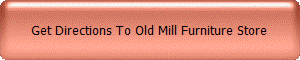 Get Directions To Old Mill Furniture Store